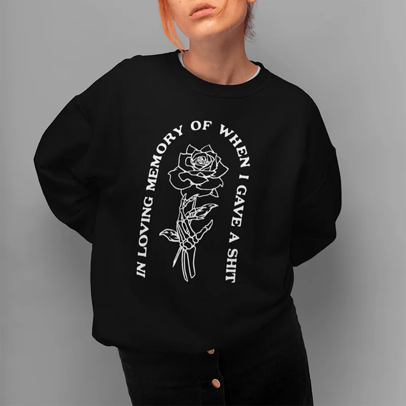 In Loving Memory Of When I Gave A Shit Crewneck Sweatshirt